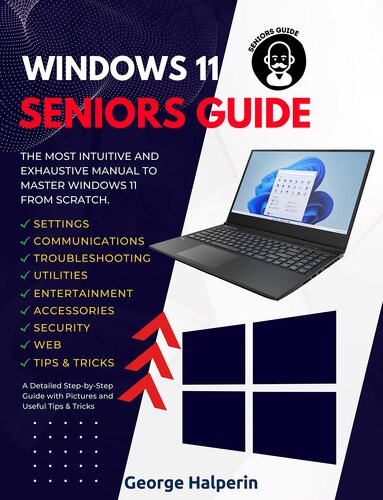 Windows 11 Seniors Guide: The Most Intuitive and Exhaustive Manual to Install and Master Windows 11 Operating System from Scratch. A Detailed Step-by-Step Guide with Pictures and Useful Tips & Tricks (PDF/EPUB Version)