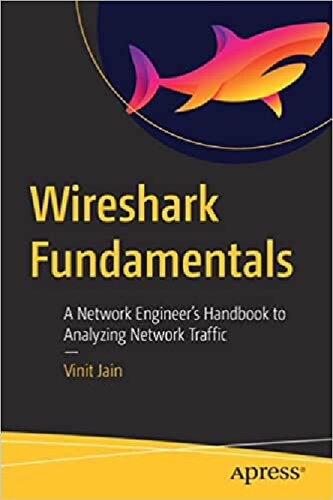 Wireshark Fundamentals: A Network Engineer’s Handbook to Analyzing Network Traffic (PDF/EPUB Version)