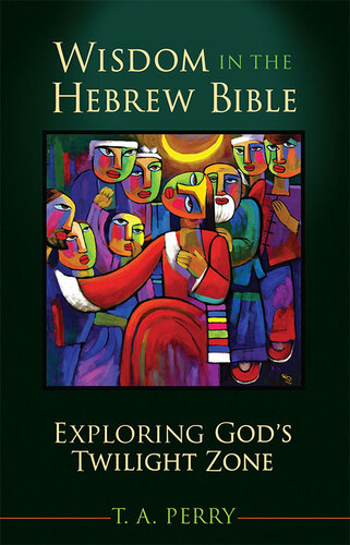 Wisdom in the Hebrew Bible: Exploring God's Twilight Zone (PDF/EPUB Version)