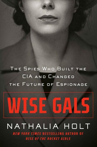 Wise Gals: The Spies Who Built the CIA and Changed the Future of Espionage (PDF/EPUB Version)