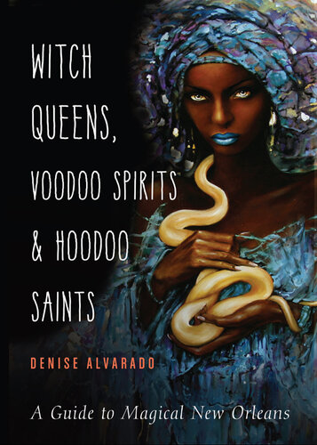 Witch Queens, Voodoo Spirits, and Hoodoo Saints: A Guide to Magical New Orleans (PDF/EPUB Version)