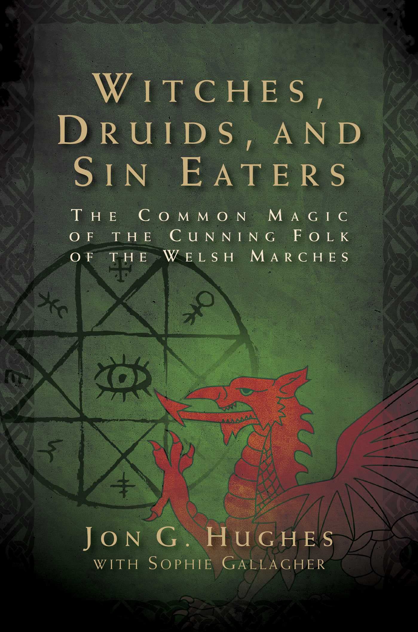 Witches, Druids, and Sin Eaters: The Common Magic of the Cunning Folk of the Welsh Marches (PDF/EPUB Version)