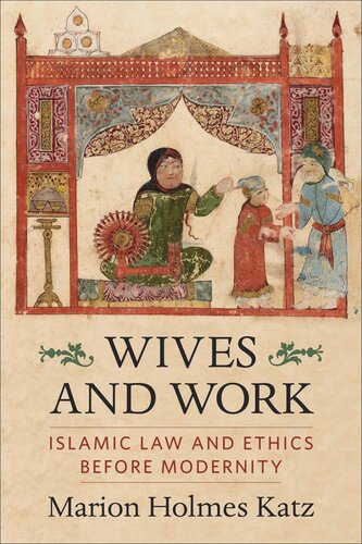 Wives and Work: Islamic Law and Ethics Before Modernity (PDF/EPUB Version)