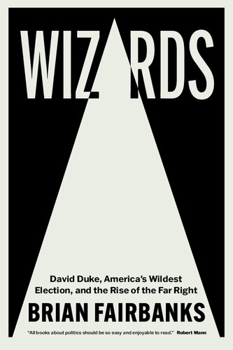 Wizards: David Duke, America's Wildest Election, and the Rise of the Far Right (PDF/EPUB Version)