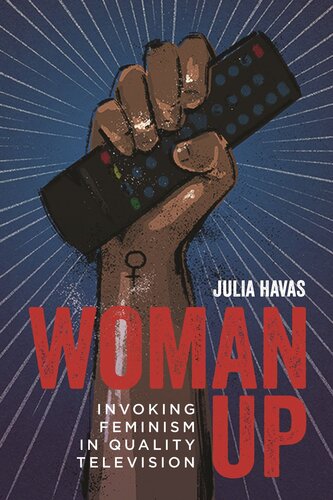 Woman Up : Invoking Feminism in Quality Television (PDF/EPUB Version)