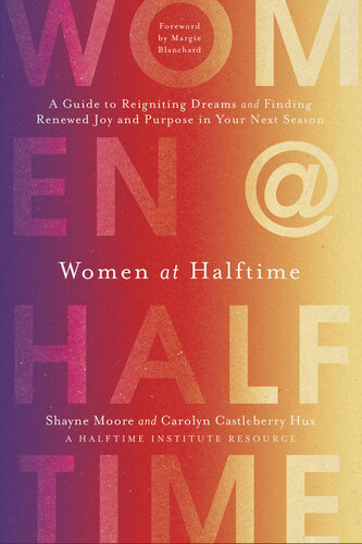Women at Halftime: A Guide to Reigniting Dreams and Finding Renewed Joy and Purpose in Your Next Season (PDF/EPUB Version)