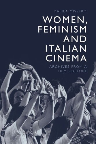Women, Feminism and Italian Cinema: Archives from a Film Culture (PDF/EPUB Version)