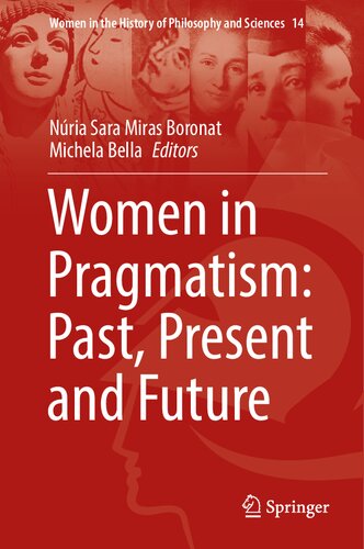 Women in Pragmatism: Past, Present and Future: A Starter's Guide with Hands-On Digital Multimedia and Robotics Explorations (Women in the History of Philosophy and Sciences, 14) (PDF/EPUB Version)