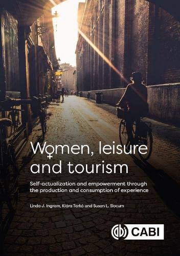 Women, Leisure and Tourism: Self-actualization and Empowerment through the Production and Consumption of Experience (PDF/EPUB Version)