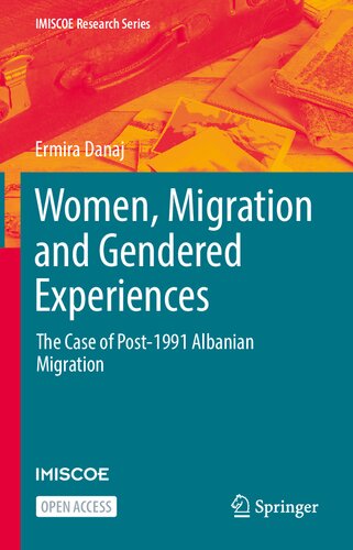 Women, Migration and Gendered Experiences: The Case of Post-1991 Albanian Migration (IMISCOE Research Series) (PDF/EPUB Version)