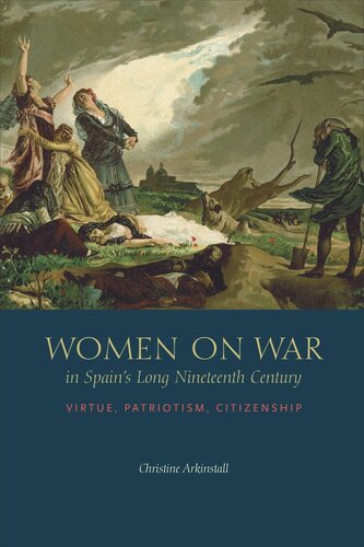 Women on War in Spain’s Long Nineteenth Century: Virtue, Patriotism, Citizenship (PDF/EPUB Version)