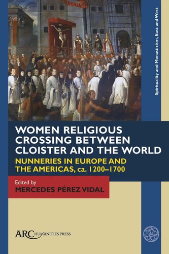 Women Religious Crossing between Cloister and the World: Nunneries in Europe and the Americas, ca. 1200–1700 (PDF/EPUB Version)