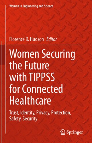 Women Securing the Future with TIPPSS for Connected Healthcare: Trust, Identity, Privacy, Protection, Safety, Security (Women in Engineering and Science) (PDF/EPUB Version)