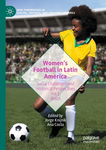 Women’s Football in Latin America: Social Challenges and Historical Perspectives Vol 1. Brazil (New Femininities in Digital, Physical and Sporting Cultures) (PDF/EPUB Version)