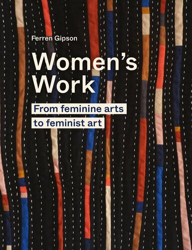 Women's Work: From Feminine Arts to Feminist Art (PDF/EPUB Version)