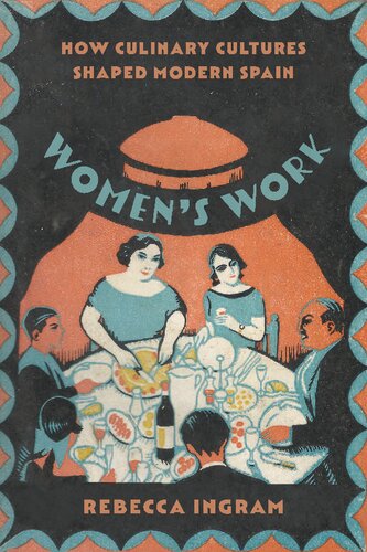 Women’s Work: How Culinary Cultures Shaped Modern Spain (PDF/EPUB Version)