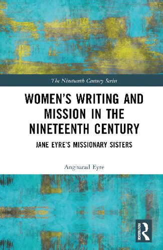 Women’s Writing and Mission in the Nineteenth Century: Jane Eyre’s Missionary Sisters (PDF/EPUB Version)