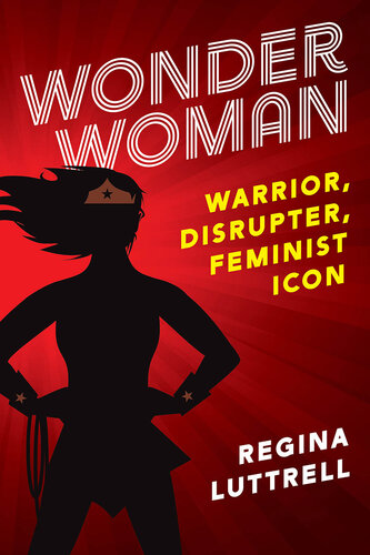 Wonder Woman: Warrior, Disrupter, Feminist Icon (PDF/EPUB Version)