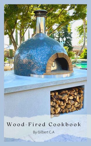 WOOD-FIRED COOKBOOK FOR BEGINNERS: 50 Surprisingly simple & Delicious Recipes to make in your outdoor oven (PDF/EPUB Version)