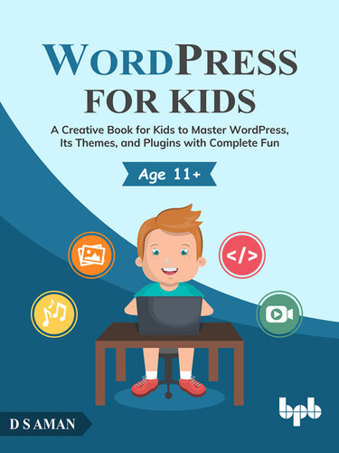 WordPress for Kids: A Creative Book for Kids to Master WordPress, Its Themes, and Plugins with Complete Fun (PDF/EPUB Version)