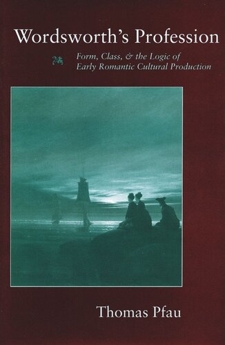 Wordsworth’s Profession: Form, Class, and the Logic of Early Romantic Cultural Production (PDF/EPUB Version)