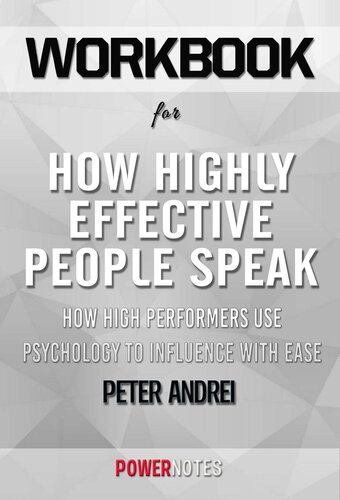 Workbook on How Highly Effective People Speak--How High Performers Use Psychology to Influence With Ease (Speak For Success, Book 1) by Peter Andrei (Fun Facts & Trivia Tidbits) (PDF/EPUB Version)