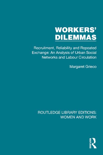 Workers' Dilemmas Recruitment, Reliability and Repeated Exchange: An Analysis of Urban Social Networks and Labour Circulation (PDF/EPUB Version)