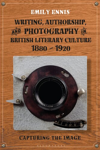 Writing, Authorship and Photography in British Literary Culture, 1880–1920: Capturing the Image (PDF/EPUB Version)
