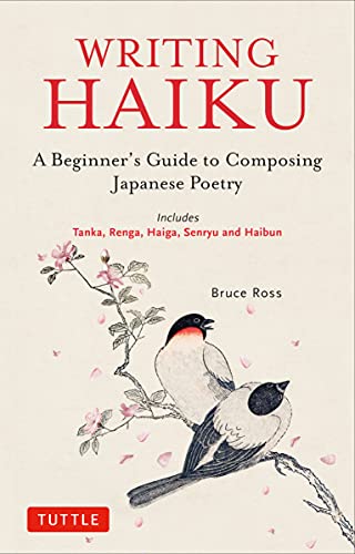 Writing Haiku: A Beginner's Guide to Composing Japanese Poetry - Includes Tanka, Renga, Haiga, Senryu and Haibun (PDF/EPUB Version)