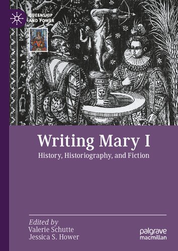 Writing Mary I: History, Historiography, and Fiction (Queenship and Power) (PDF/EPUB Version)