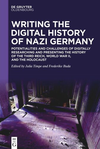 Writing the Digital History of Nazi Germany: Potentialities and Challenges of Digitally Researching and Presenting the History of the Third Reich, World War II, and the Holocaust (PDF/EPUB Version)