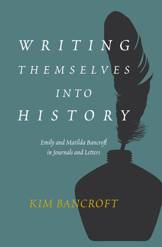 Writing Themselves into History: Emily and Matilda Bancroft in Journals and Letters (PDF/EPUB Version)