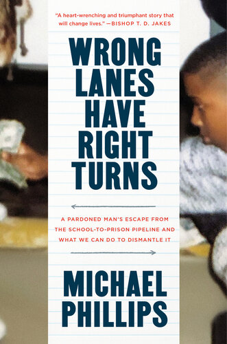 Wrong Lanes Have Right Turns : A Pardoned Man's Escape from the School-to-Prison Pipeline and What We Can Do to Dismantle It (PDF/EPUB Version)