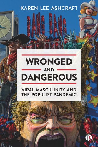 Wronged and Dangerous: Viral Masculinity and the Populist Pandemic (PDF/EPUB Version)