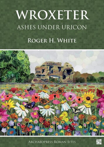 Wroxeter: Ashes Under Uricon; a Cultural and Social History of the Roman City (PDF/EPUB Version)