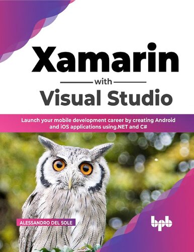 Xamarin with Visual Studio. Launch your mobile development career by creating Android and iOS applications using .NET and C# (PDF/EPUB Version)