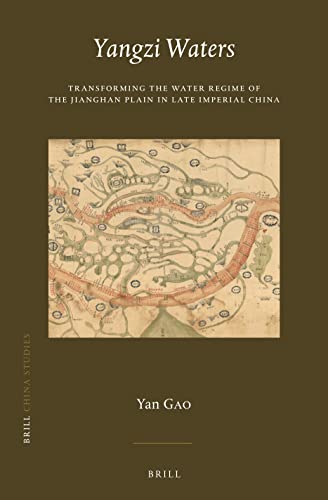 Yangzi Waters: Transforming the Water Regime of the Jianghan Plain in Late Imperial China (China Studies, 44) (PDF/EPUB Version)