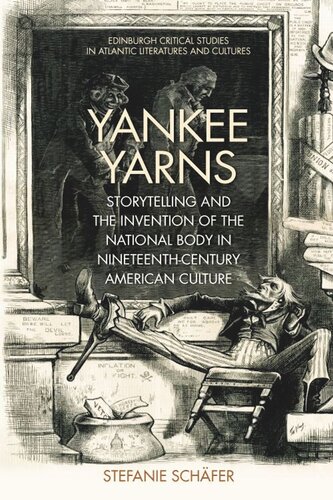 Yankee Yarns: Storytelling and the Invention of the National Body in Nineteenth-Century American Culture (PDF/EPUB Version)