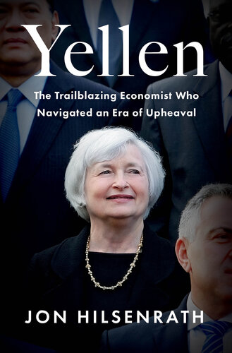 Yellen - The Trailblazing Economist Who Navigated an Era of Upheaval (PDF/EPUB Version)