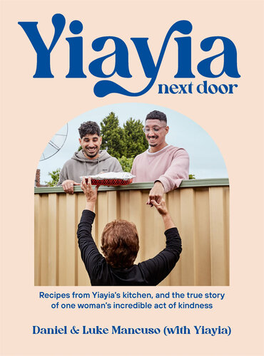Yiayia Next Door: Recipes from Yiayia’s kitchen, and the true story of one woman’s incredible act of kindness (PDF/EPUB Version)