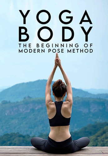 Yoga Body : The Beginnings of Modern Pose Method (PDF/EPUB Version)