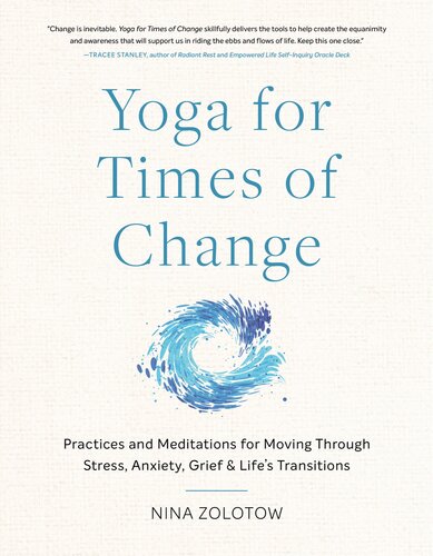 Yoga for Times of Change : Practices and Meditations for Moving Through Stress, Anxiety, Grief, and Life’s Transitions (PDF/EPUB Version)