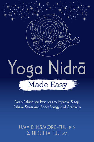 Yoga Nidra Made Easy: Deep Relaxation Practices to Improve Sleep, Relieve Stress and Boost Energy and Creativity (PDF/EPUB Version)