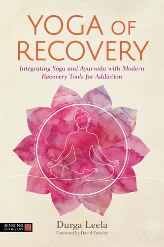 Yoga of Recovery: Integrating Yoga and Ayurveda with Modern Recovery Tools for Addiction (PDF/EPUB Version)
