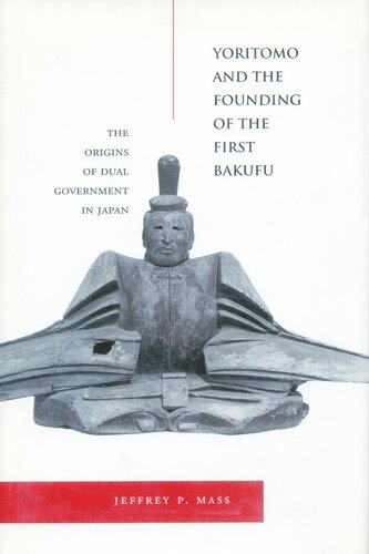 Yoritomo and the Founding of the First Bakufu: The Origins of Dual Government in Japan (PDF/EPUB Version)