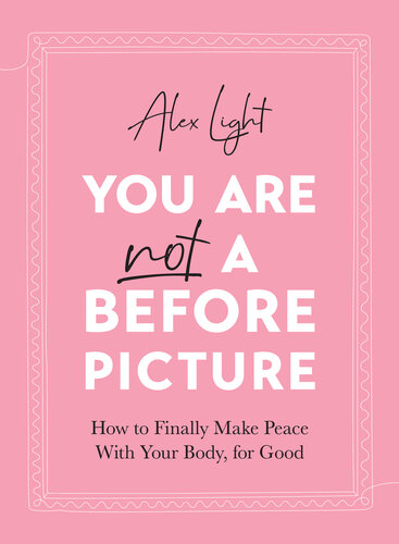 You Are Not a Before Picture: How to finally make peace with your body, for good (PDF/EPUB Version)