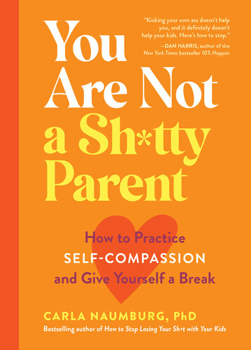 You Are Not a Sh*tty Parent: How to Practice Self-Compassion and Give Yourself a Break (PDF/EPUB Version)