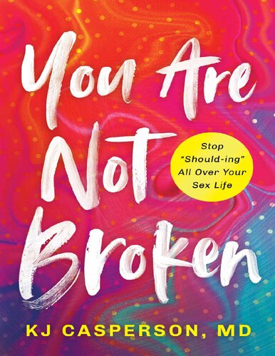 You Are Not Broken: Stop Should-ing All Over Your Sex Life (PDF/EPUB Version)