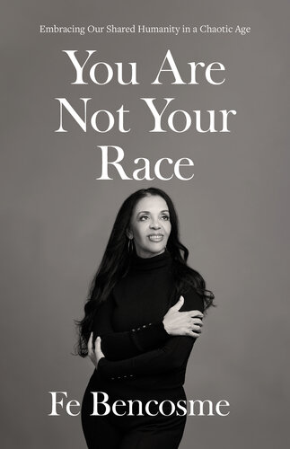 You Are Not Your Race: Embracing Our Shared Humanity in a Chaotic Age (PDF/EPUB Version)