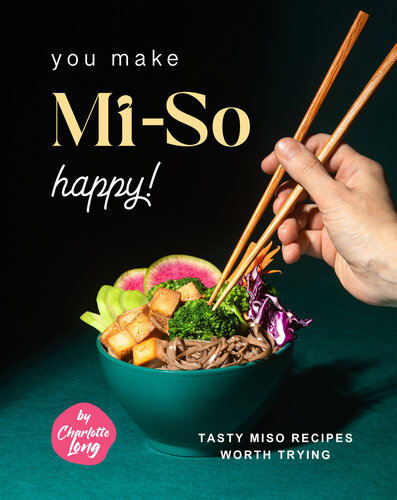 You Make Mi-So Happy!: Tasty Miso Recipes Worth Trying (PDF/EPUB Version)